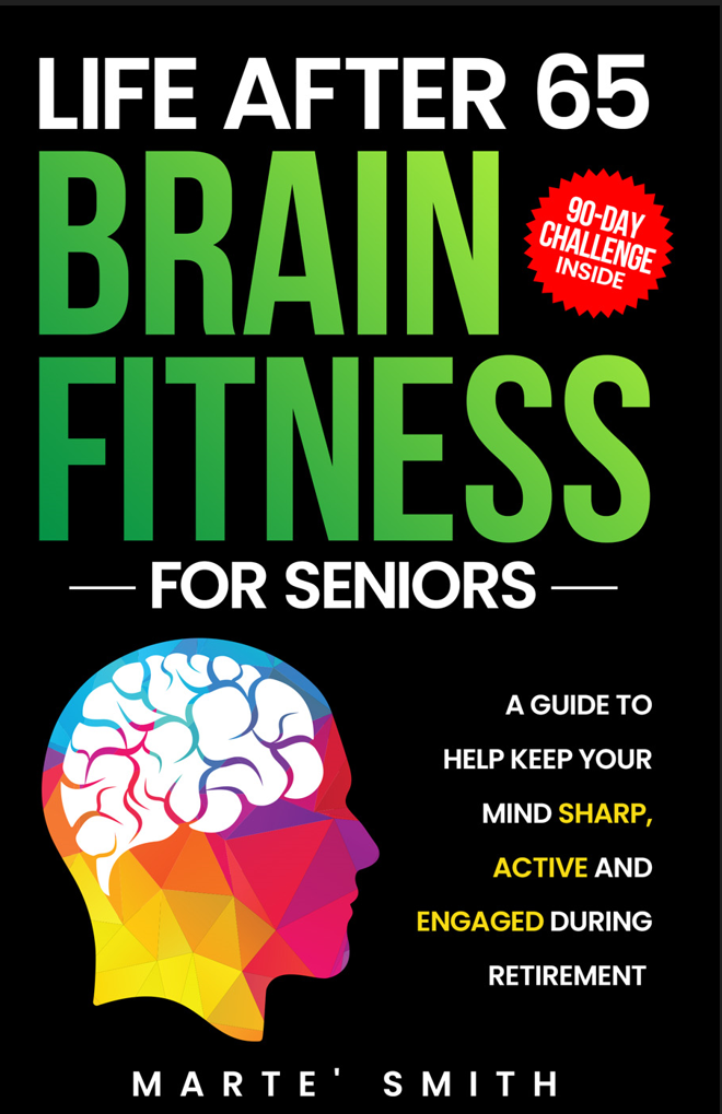 Life After 65 BRAIN FITNESS FOR SENIORS, Marte' Smith